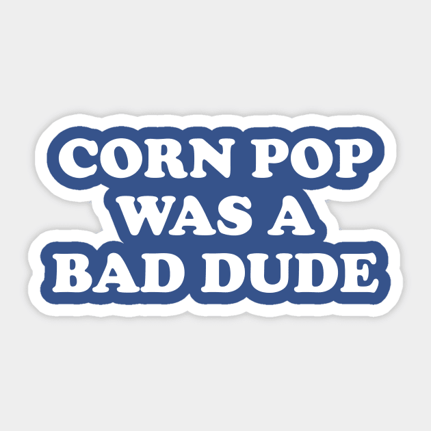 Biden Corn Pop Was A Bad Dude Sticker by Cosmo Gazoo